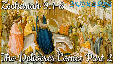 The Deliverer Comes Part 2 | Zechariah 9:9-17