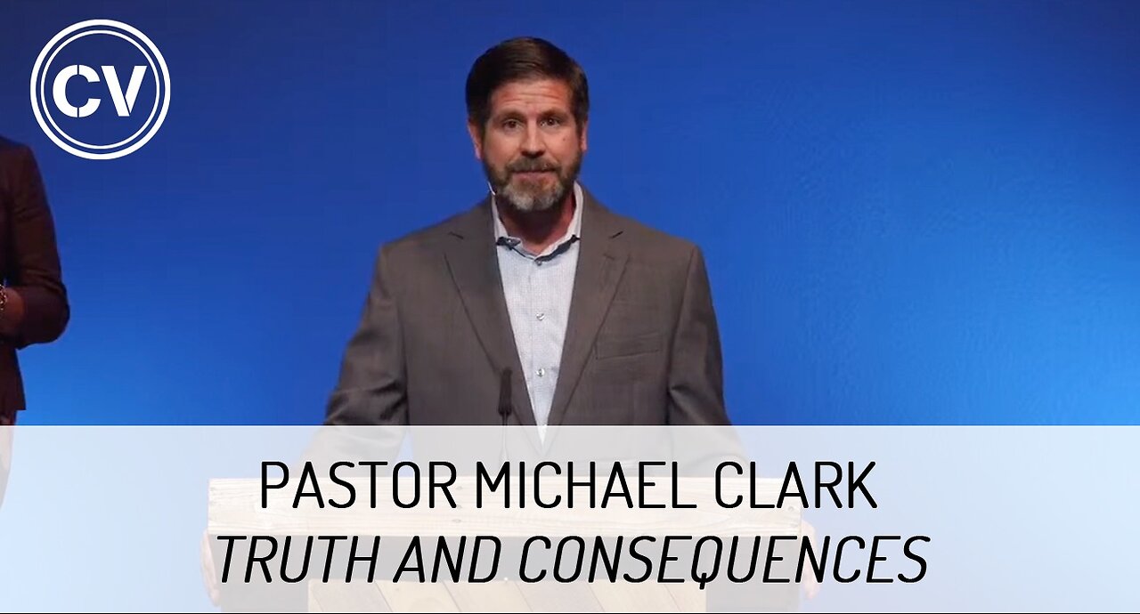 Truth and Consequences - Colossians 2:6-9 - Pastor Michael Clark