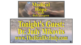 Medical Hope: "The Real Dr. Judy" with Dr. Judy Mikovits & Host Bob Lovgren