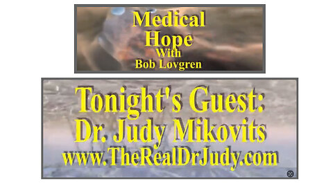 Medical Hope: "The Real Dr. Judy" with Dr. Judy Mikovits & Host Bob Lovgren