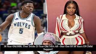 BBL Thot, 38, Pregnant By NBA Player Anthony Edwards, 23, Demands Child Support! Where's The Outrage