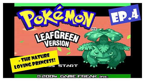 Ep.4 | The Nature Loving Princess! (Pokemon LeafGreen) *NO COMMENTARY*