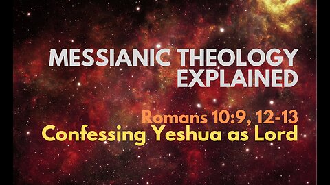 Romans 10:9, 12-13: Confessing Yeshua as Lord - Messianic Theology Explained