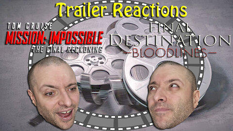 Final Destination Bloodlines| Mission Impossible Final Reckoning | Trailer Reaction