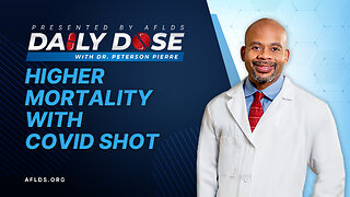 Daily Dose: 'Higher Mortality with the COVID Shot' with Dr. Peterson Pierre