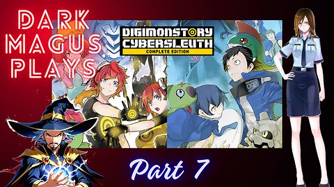 DarkMagus plays Digimon Story Cyber Sleuth Pt. 7