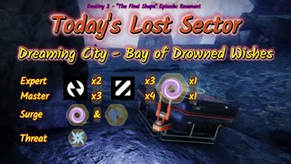 Destiny 2: 1-19-25 Bay of Drowned Wishes is the Lost Sector. Void/Stasis Surge.