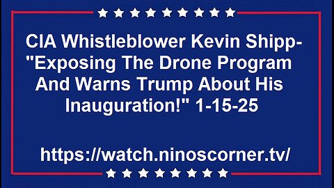 Kevin Shipp- "Exposing Drone Program & Warns Trump About Inauguration!" 1-15-25