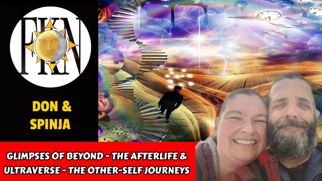 Glimpses of Beyond - The Afterlife & Ultraverse - The Other-self Journeys | Don & Spinja