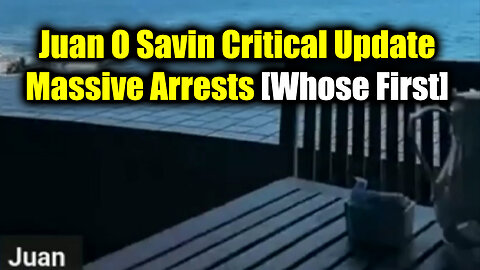 Juan O Savin Critical Update - Massive Arrests [Whose First]