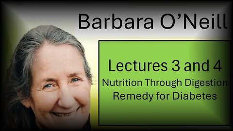 Barbara O'Neill - Lecture 3 Nutrition Through Digestion - Lecture 4 Remedy for Diabetes