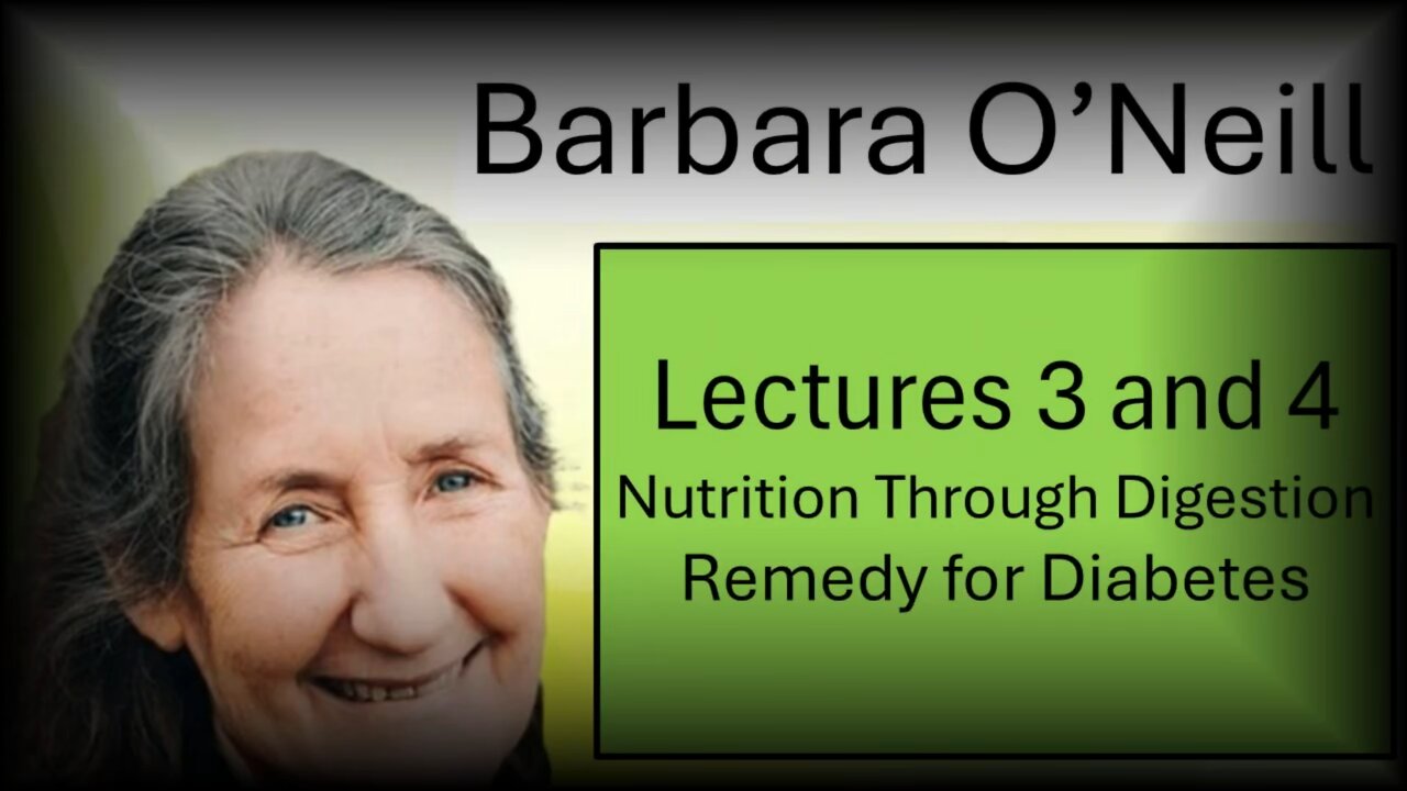 Barbara O'Neill - Lecture 3 Nutrition Through Digestion - Lecture 4 Remedy for Diabetes