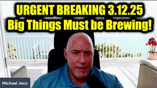 Michael Jaco URGENT BREAKING 3.12.25 - Big Things Must be Brewing!