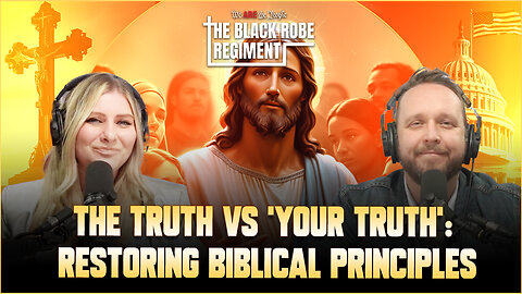 The Truth vs ‘Your Truth’: Restoring Biblical Principles | The Black Robe Regiment