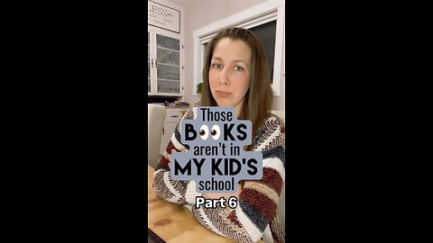 Those books aren't in my kid's school - Part 6