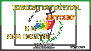 🔥🎬JUBILEU DA DÍVIDA, BITCOIN E A ERA DIGITAL (GREG REESE)🔥🎬