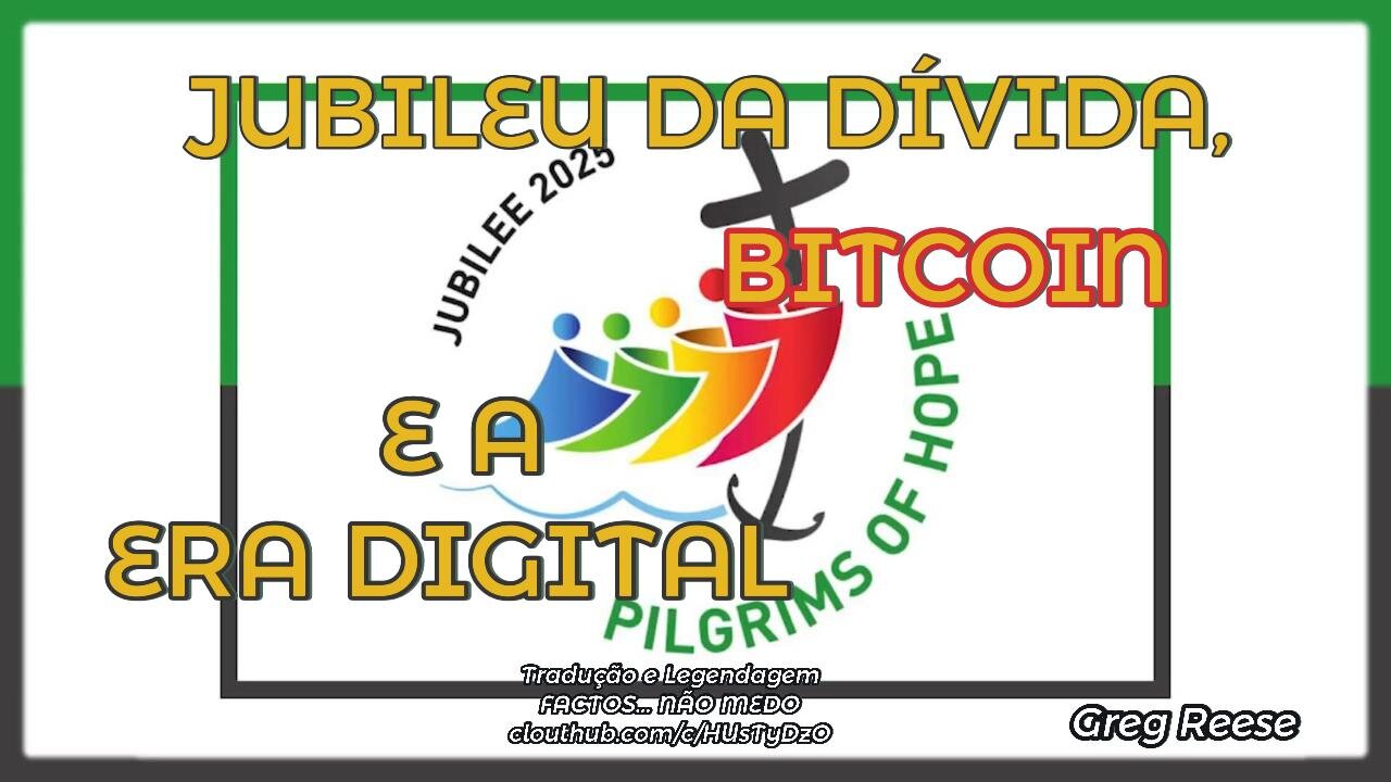 🔥🎬JUBILEU DA DÍVIDA, BITCOIN E A ERA DIGITAL (GREG REESE)🔥🎬