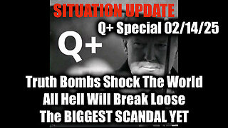 Situation Update 2.14.25 - Truth Bombs Shock; All Hell Will Break Loose; The BIGGEST SCANDAL YET