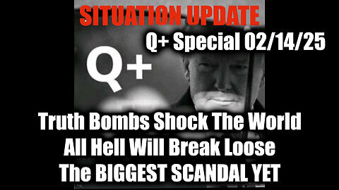 Situation Update 2.14.25 - Truth Bombs Shock; All Hell Will Break Loose; The BIGGEST SCANDAL YET