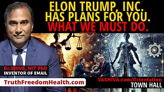 Dr.SHIVA™ LIVE: Elon Trump, Inc. Has Plans For You. What WE Must Do.