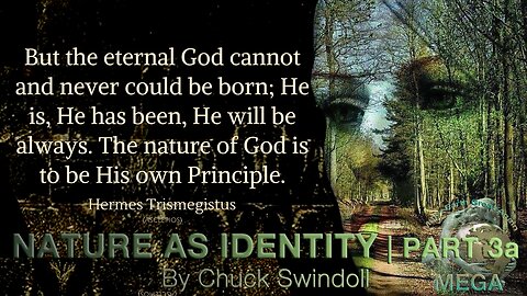 Nature as Identity part 3a | Ineffable The Divine Pymander -- By Chuck Swindoll