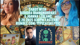 Tarot & Conspiracy With Aurora Diamondheart & Joanna Leblanc - Typical Skeptic # 1813