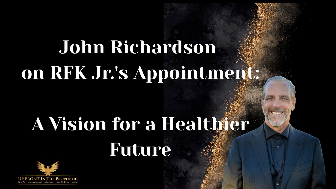 John Richardson on RFK Jr.'s Appointment- A Vision for a Healthier Future