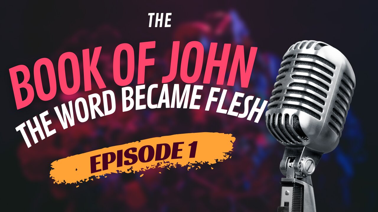 Episode 1 | The Book of John Chapter 1 | The Word Became Flesh