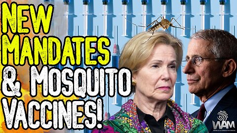 NEW MANDATES & MOSQUITO VACCINES! - Deborah Birx Is Back To Push Medical Tyranny! - Media Joins!