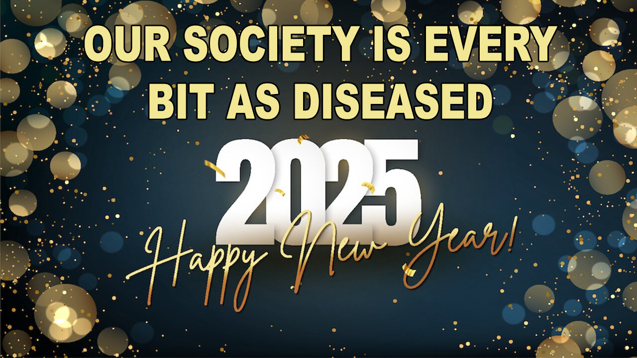 Happy New Year - Our Society Is Every Bit As Diseased As You Suspect It Is