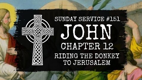 151 - John Chapter 12, Riding the Donkey to Jerusalem