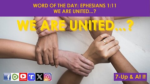 WORD OF THE DAY: EPHESIANS 1:11​ - WE ARE UNITED...?​