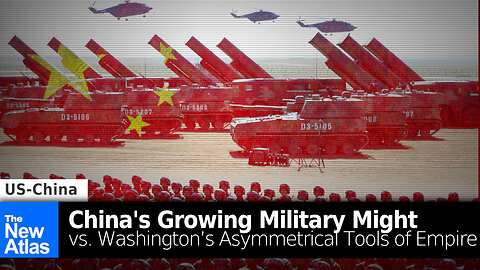 Chinese Military Might vs Washington’s Asymmetrical Tools of Empire