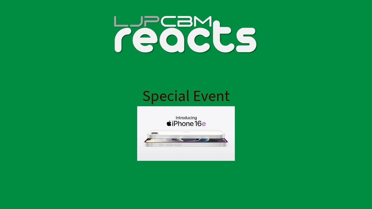 LJPCBM Reacts Special Event - Introducing iPhone 16e - 2/19/2025