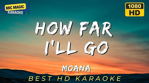 HOW FAR I'LL GO - MOANA - BEST HD KARAOKE