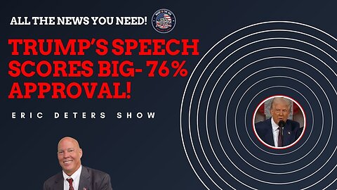 Trump's Speech Scores Big- 76% Approval! | Eric Deters Show