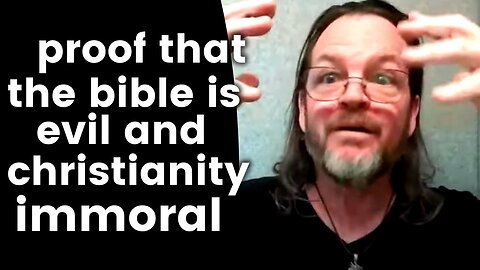 PROOF: The Bible is EVIL and Christianity Immoral