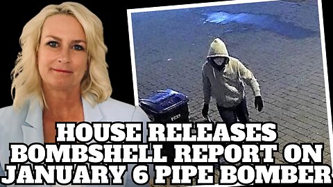 January 6 Pipe Bomber: House Releases Bombshell Report Revealing FBI Engaged in Massive Coverup