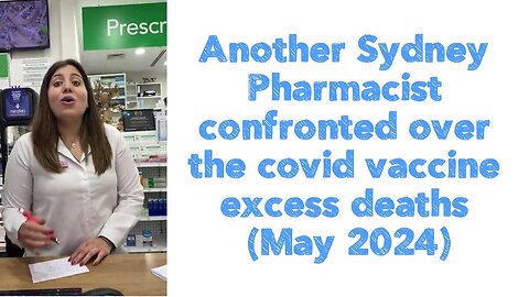 Another Sydney Pharmacist confronted over the covid vaccine excess deaths (May 2024)