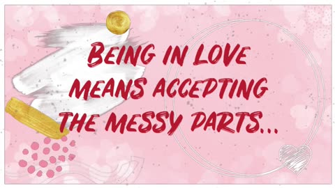 Being in love means accepting the messy parts…