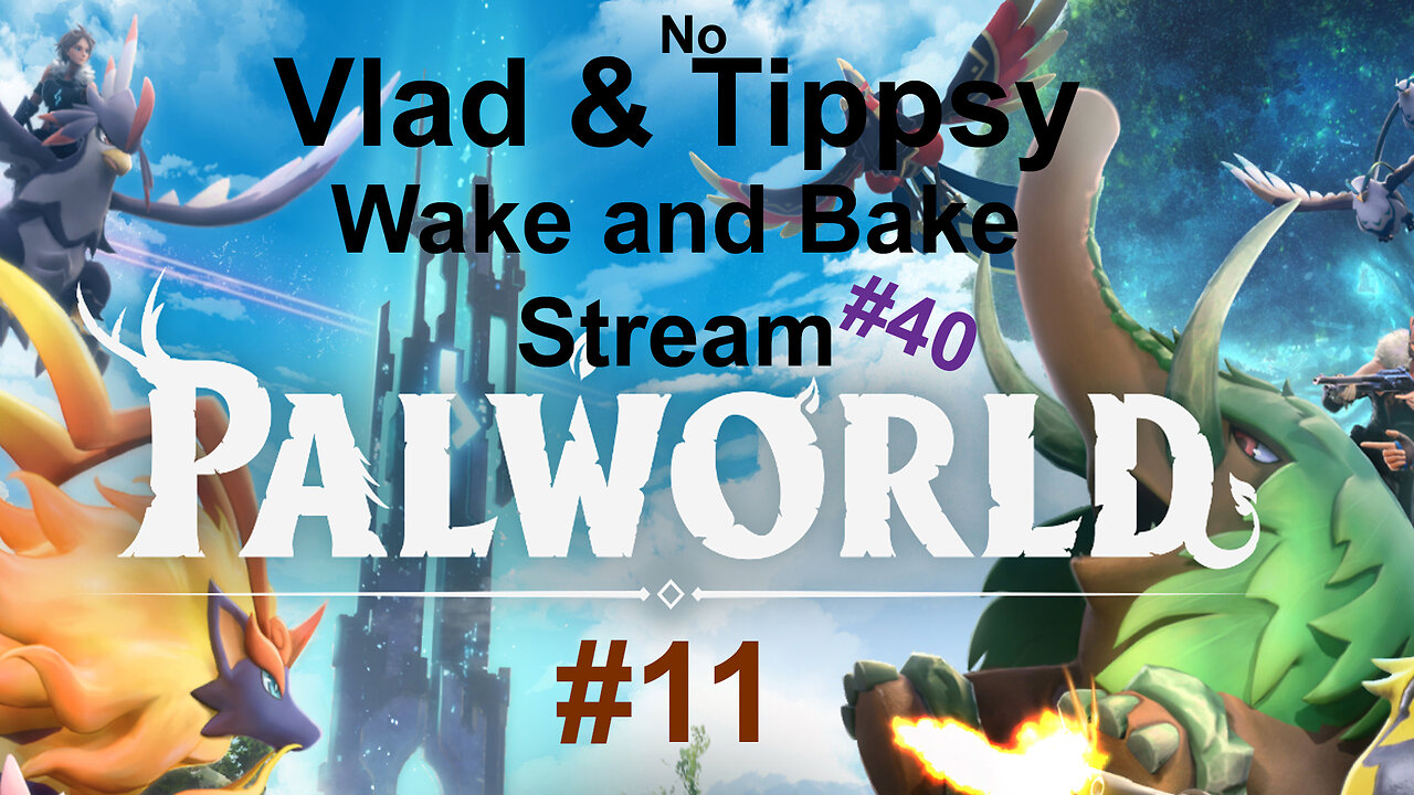 Palworld #11 / Vlads Wake and Bake Stream #40