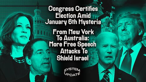 Congress Certifies Election Amid January 6th Hysteria; From New York To Australia: More Free Speech Attacks To Shield Israel | SYSTEM UPDATE #383