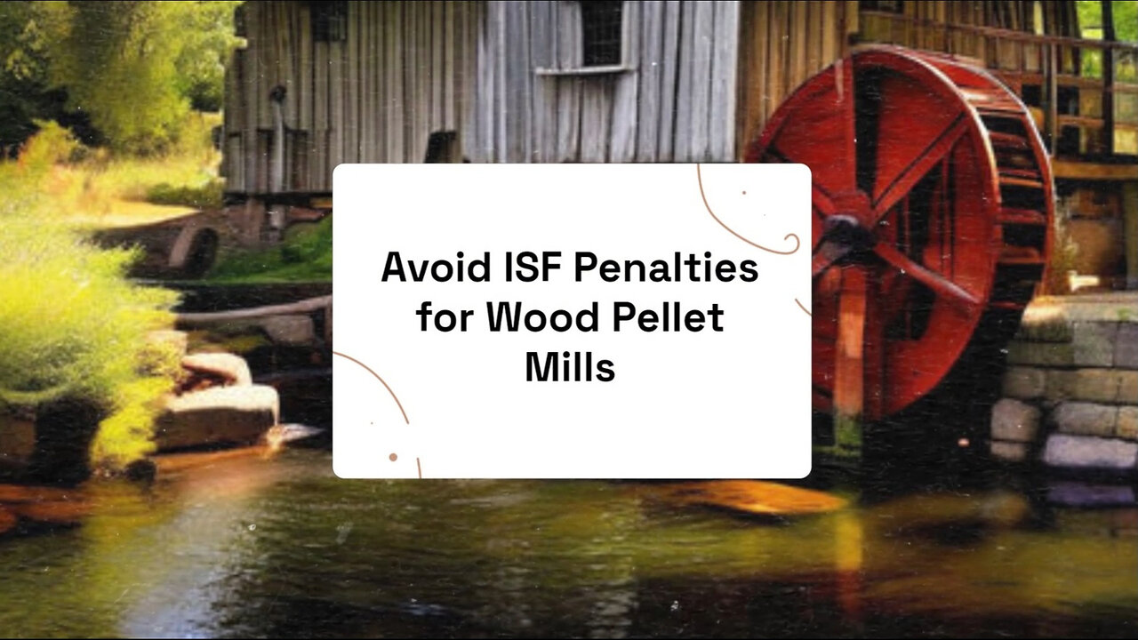Title: How to Avoid ISF Penalties: Essential Tips for Wood Pellet Mills