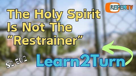 Learn2Turn S2E02 - The Holy Spirit Isn't The Restrainer