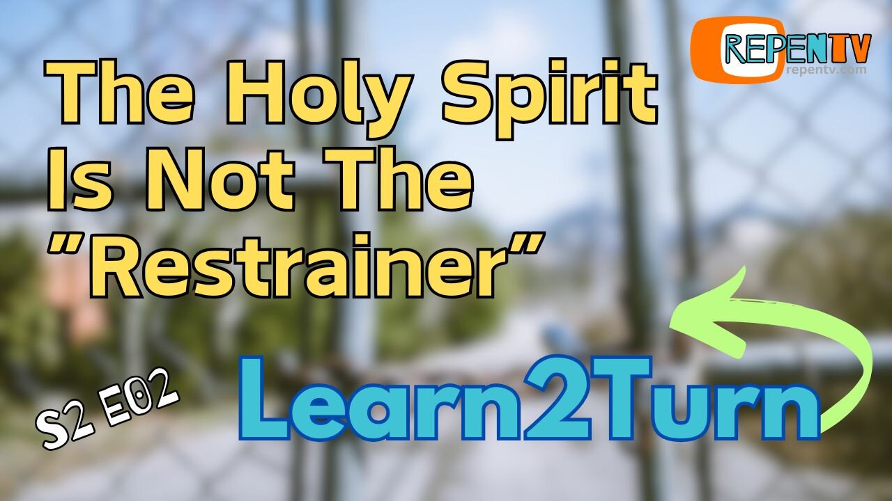 Learn2Turn S2E02 - The Holy Spirit Isn't The Restrainer