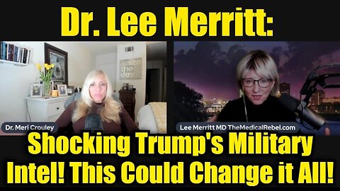 Dr. Lee Merritt: Shocking Trump's Military Intel - This Could Change it All!