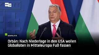 Orbán: Nach Niederlage in den USA wollen Globalisten in Mitteleuropa Fuß fassen