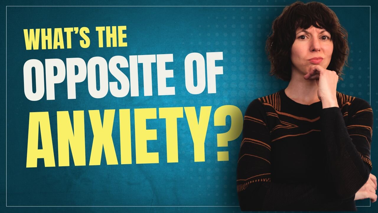 What is the Opposite of Anxiety and how do I feel Calm?