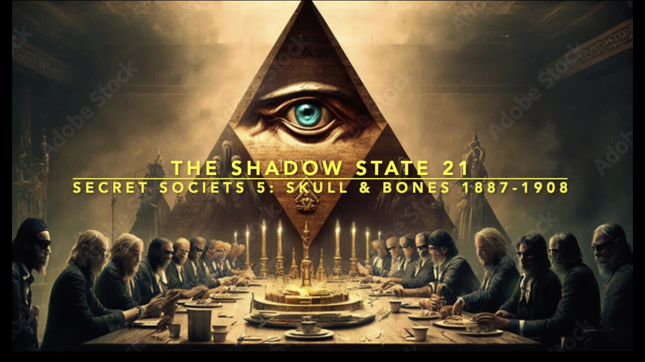 The Shadow State 21: Secret Societies 5; Skull & Bones 1887-1908