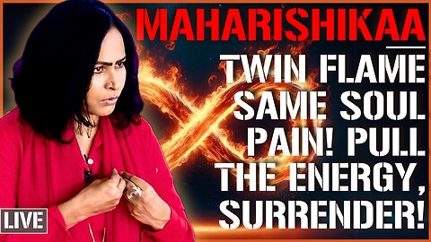 Maharishikaa | Twin Flame pain, pulling in your emotional energy, bending in surrender!